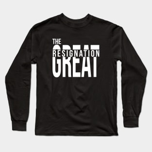 The Great Resignation Long Sleeve T-Shirt